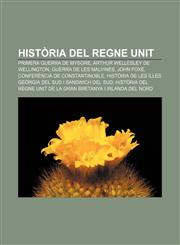 Història del Regne Unit Primera guerra de Mysore, Arthur Wellesley de Wellington, Guerra de les Malvines, John Foxe,123272341X,9781232723417