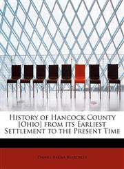 History of Hancock County [Ohio] from its Earliest Settlement to the Present Time,1115561456,9781115561457