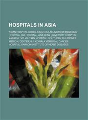 Hospitals in Asia Asian Hospital Stubs, Bir Hospital, Aga Khan University Hospital, Karachi, King Chulalongkorn Memorial Hospital,1155991729,9781155991726