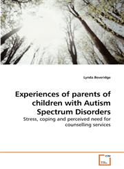 Experiences of parents of children with Autism Spectrum Disorders,3639217977,9783639217971