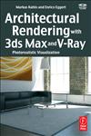 Architectural Rendering with 3Ds Max and V-Ray Photorealistic Visualization,0240814770,9780240814773