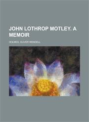 John Lothrop Motley. a Memoir,1153632977,9781153632973