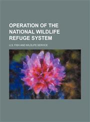 Operation of the National Wildlife Refuge System,1231115211,9781231115213