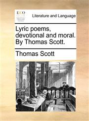 Lyric poems, devotional and moral. By Thomas Scott.,1140737015,9781140737018