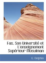 Fas, Son Université et L'enseignement Supérieur Musulman,1113066113,9781113066114
