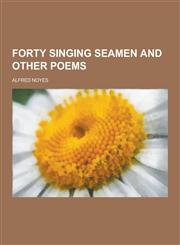 Forty Singing Seamen and Other Poems,1230312722,9781230312729