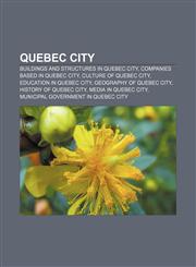 Quebec City Buildings and structures in Quebec City, Companies based in Quebec City, Culture of Quebec City, Education in Quebec City,1157041965,9781157041962