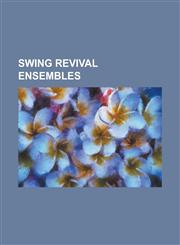 Swing Revival Ensembles 81/2 Souvenirs, Ace and the Ragers, Asleep at the Wheel, Atomic Fireballs, Big Bad Voodoo Daddy, Cherry Poppin' Daddie,1230792627,9781230792620