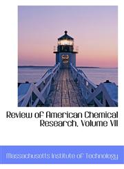 Review of American Chemical Research, Volume VII,1103071645,9781103071647