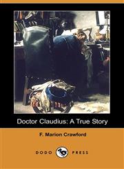 Doctor Claudius A True Story (Dodo Press),1406581852,9781406581850
