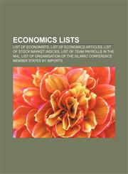 Economics lists List of economists, List of economics articles, List of stock market indices, List of team payrolls in the NHL,115644649X,9781156446492