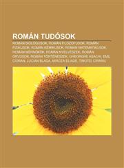 Roman Tudosok Roman Biologusok, Roman Filozofusok, Roman Fizikusok, Roman Kemikusok, Roman Matematikusok, Roman Mernokok, Roman Nyel,1232894176,9781232894179