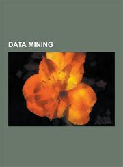 Data Mining Text Corpus, Principal Component Analysis, Overfitting, Able Danger, Cluster Analysis, Neural Network, Receiver Operat,1230640835,9781230640839