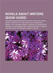 Novels about writers (Book Guide) The Master and Margarita, On the Road, Any Human Heart, A Portrait of the Artist as a Young Man, Misery,1156885795,9781156885796