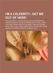 I'm a Celebrity...Get Me Out of Here! I'm a Celebrity...Get Me out of Here! contestants, Linford Christie, David Dickinson, Katie Price,1157624243,9781157624240