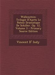 Wallenstein Trilogie D'Après Le Poême Dramatique De Schiller. Op. 12, Volume 3 - Primary Source Edition,1294285122,9781294285120