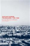 Outcast Europe The Balkans, 1789-1989: From the Ottomans to Milosevic,0415375592,9780415375597