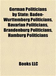 German Politicians by State Baden-Württemberg Politicians, Bavarian Politicians, Brandenburg Politicians, Hamburg Politicians,1157842240,9781157842248