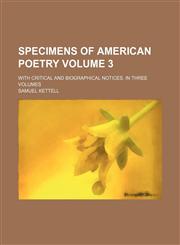 Specimens of American poetry Volume 3; with critical and biographical notices. In three volumes,1150708263,9781150708268
