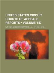 United States Circuit Courts of Appeals reports (Volume 147); with key-number annotations  v. 1-171 [1891-1919].,1154094561,9781154094565