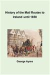 History of the Mail Routes to Ireland until 1850,1446605043,9781446605042