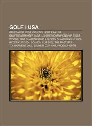 Golf i USA Golfbaner i USA, Golfspillere fra USA, Golfturneringer i USA, US Open Championship, Tiger Woods, PGA Championship,1232816795,9781232816799