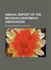 Annual Report of the Michigan Dairymen's Association,1150106417,9781150106415