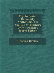 Key to Davies' University Arithmetic, for the Use of Teachers Only - Primary Source Edition,129428861X,9781294288619