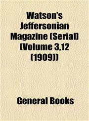 Watson's Jeffersonian Magazine (Serial] (Volume 3,12 (1909)),1153206706,9781153206709