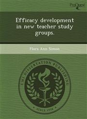 Efficacy development in new teacher study groups.,1249069955,9781249069959
