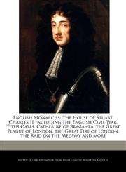 English Monarchs The House of Stuart, Charles II Including the English Civil War, Titus Oates, Catherine of Braganza, the Great Plague of London, the Great Fire of London, the Raid on the Medway and more,1241159254,9781241159252