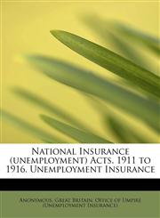 National Insurance (unemployment) Acts, 1911 to 1916. Unemployment Insurance,1116926407,9781116926408
