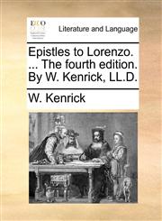 Epistles to Lorenzo. ... The fourth edition. By W. Kenrick, LL.D.,1140768190,9781140768197