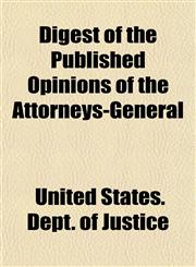 Digest of the Published Opinions of the Attorneys-General,1151837393,9781151837394