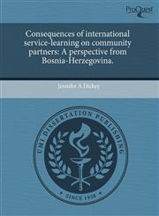 Consequences of international service-learning on community partners A perspective from Bosnia-Herzegovina.,1243019212,9781243019219
