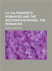 La Calprenede's Romances and the Restoration Drama;  The romances,1236543653,9781236543653