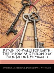 Retaining-Walls for Earth The Theory As Developed by Prof. Jacob J. Weyrauch,1141327627,9781141327621