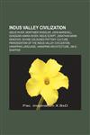 Indus Valley Civilization Indus River, Mortimer Wheeler, John Marshall, Ghaggar-Hakra river, Indus script, Jonathan Mark Kenoyer,1157327192,9781157327196