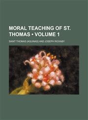 Moral teaching of St. Thomas (Volume 1),1154125297,9781154125290