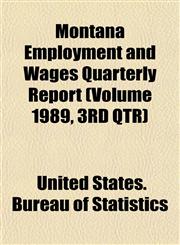 Montana Employment and Wages Quarterly Report (Volume 1989, 3RD QTR),1153511924,9781153511926