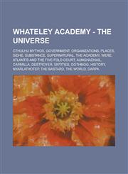 Whateley Academy - The Universe Cthulhu Mythos, Government, Organizations, Places, Sidhe, Substance, Supernatural, The Academy, Were, Atlantis and the Five Fold Court, Aunghadhail, Carmilla, Destroyer, Entities, Gothmog, History,1234756781,9781234756789
