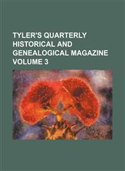 Tyler's quarterly historical and genealogical magazine Volume 3,1154105806,9781154105803