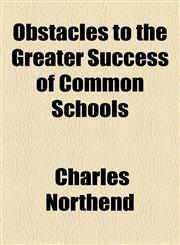 Obstacles to the Greater Success of Common Schools,115456679X,9781154566796