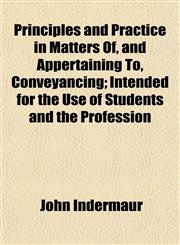 Principles and Practice in Matters Of, and Appertaining To, Conveyancing; Intended for the Use of Students and the Profession,1152493000,9781152493001