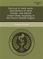Survival of duck nests, distribution of duck broods, and habitat conservation targeting in the Prairie Pothole Region.,1243751843,9781243751843
