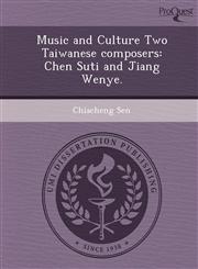 Music and Culture Two Taiwanese composers Chen Suti and Jiang Wenye.,1249869404,9781249869405