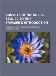 Surveys of Nature; A Sequel to Mrs. Trimmer's Introduction. a Sequel to Mrs. Trimmer's Introduction,1151498289,9781151498281