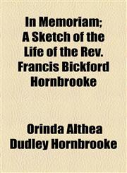 In Memoriam; A Sketch of the Life of the REV. Francis Bickford Hornbrooke,1459084535,9781459084537
