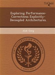 Exploring Performance-Correctness Explicitly-Decoupled Architectures.,1249878691,9781249878698