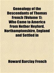 Genealogy of the Descendants of Thomas French (Volume 1); Who Came to America From Nether Heyford, Northamptonshire, England and Settled in,1152258168,9781152258167